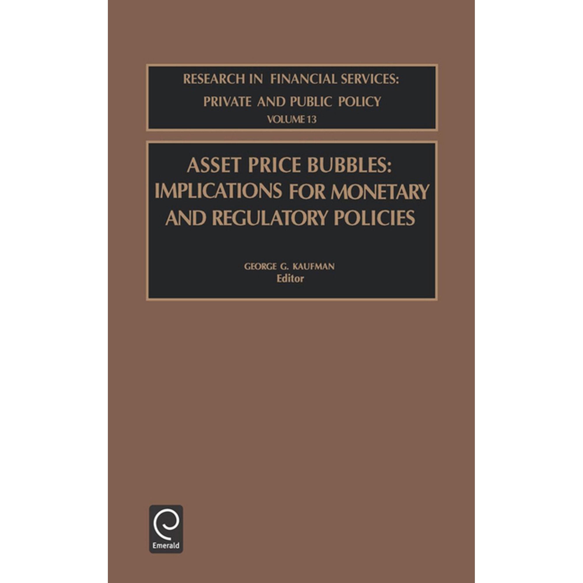 Research in Financial Services: Private Asset Price Bubbles: Implications for Monetary and Regulatory Policies, Book 13, (Hardcover)
