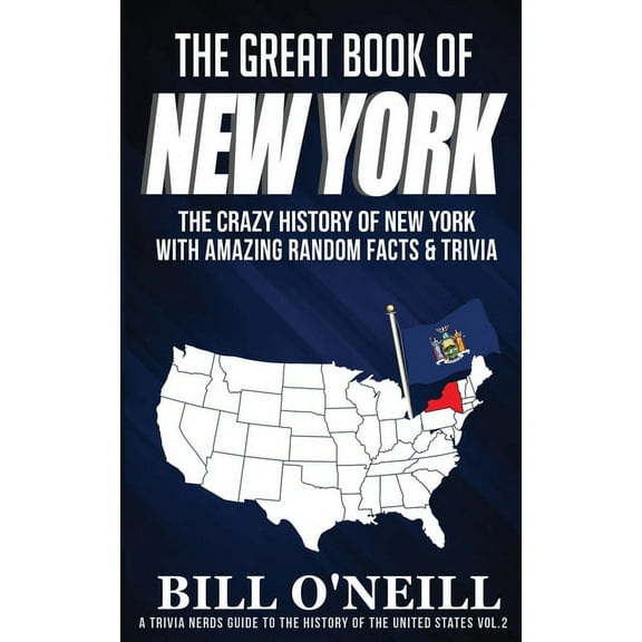 A Trivia Nerds Guide to the History of t The Great Book of New York: The Crazy History of New York with Amazing Random Facts & Trivia, Book VOL.2, (Paperback)