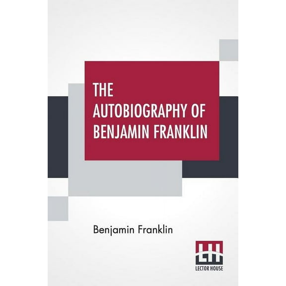 The Autobiography Of Benjamin Franklin: With Introduction And Notes Edited By Charles W Elliot, (Paperback)