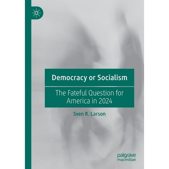 Democracy or Socialism: The Fateful Question for America in 2024, (Paperback)