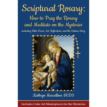 Scriptural Rosary: How to Pray the Rosary and Meditate on the Mysteries: Including Bible Verses, Art, Reflections, and the Fatima Story (Best Catholic Bible Verses)