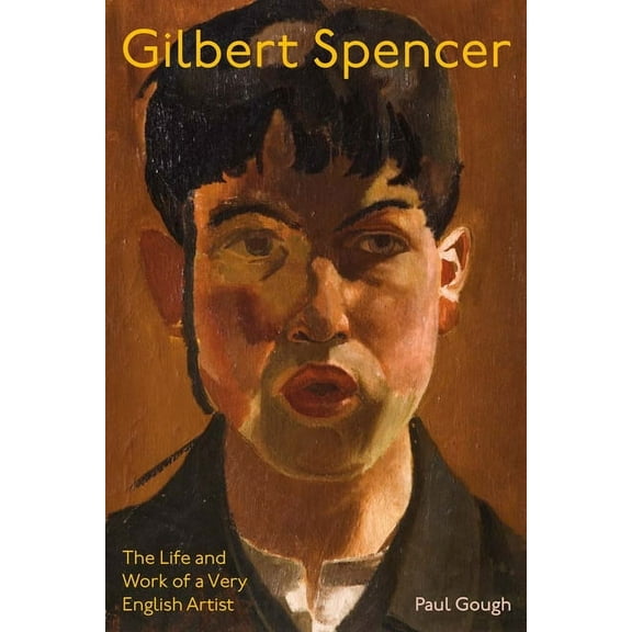 Gilbert Spencer: The Life and Work of a Very English Artist, (Hardcover)