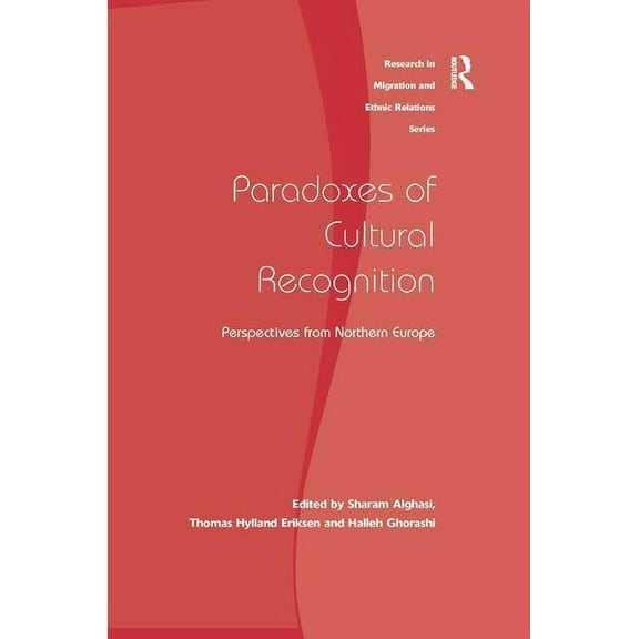 Research in Migration and Ethnic Relatio Paradoxes of Cultural Recognition: Perspectives from Northern Europe, (Hardcover)