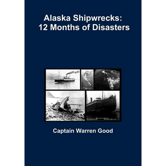 Alaska Shipwrecks: 12 Months of Disasters, (Paperback)