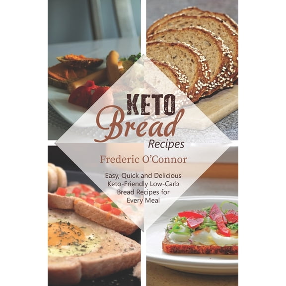 Keto Bread Recipes: Easy, Quick and Delicious Keto-Friendly Low-Carb Bread Recipes for Every Meal (Paperback)