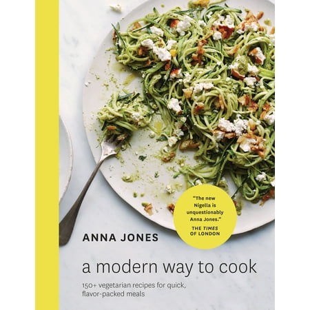 A Modern Way to Cook : 150+ Vegetarian Recipes for Quick, Flavor-Packed (Best Home Cooked Meals Recipes)