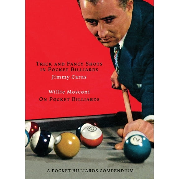 A Pocket Billiards Compendium: Trick and Fancy Shots in Pocket Billiards / Mosconi on Pocket Billiards, (Paperback)