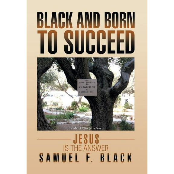 Black and Born to Succeed : Jesus Is the Answer