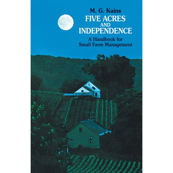 Five Acres and Independence: A Handbook for Small Farm Management, (Paperback)