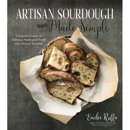Artisan Sourdough Made Simple : A Beginner's Guide to Delicious Handcrafted Bread with Minimal Kneading (Paperback)