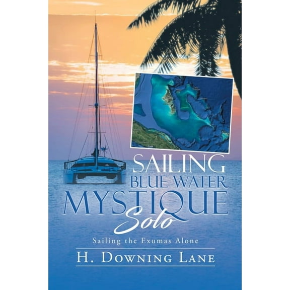 Sailing Blue Water Mystique Solo: Sailing The Exumas Alone, (Paperback)