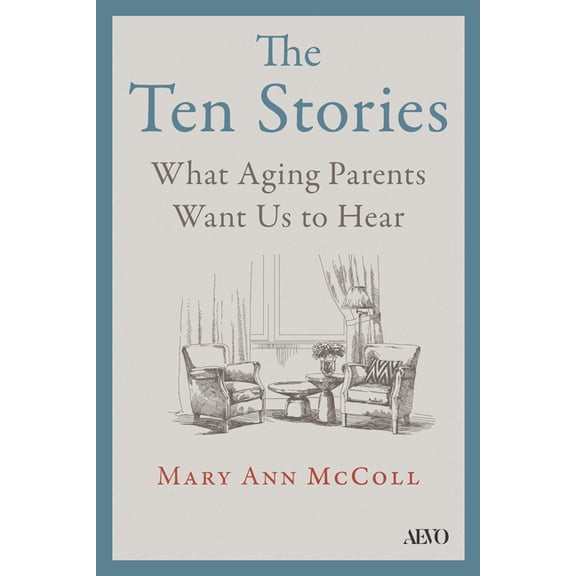 The Ten Stories: What Aging Parents Want Us to Hear, (Paperback)