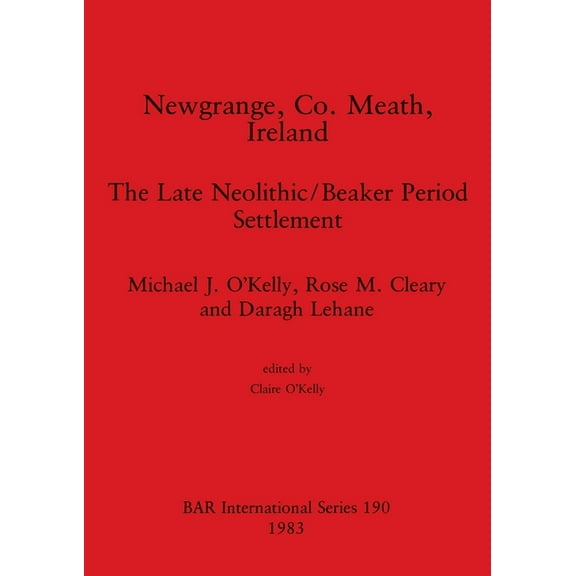 BAR International: Newgrange, Co. Meath, Ireland: The Late Neolithic/Beaker Period Settlement (Paperback)