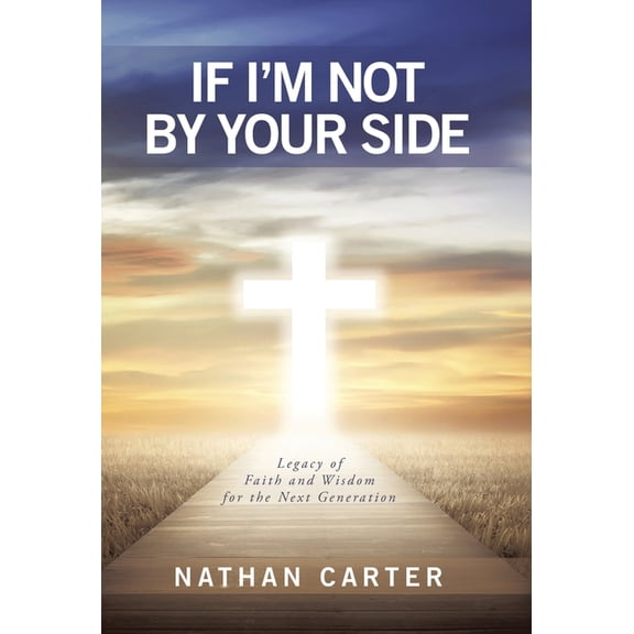 If I'm Not By Your Side: Legacy of Faith and Wisdom for the Next Generation, (Hardcover)