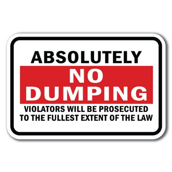Absolutely No Dumping Violators Will Be Prosecuted To The Fullest Extent Of The Law Sign 12" x 18" Heavy Gauge Aluminum Signs