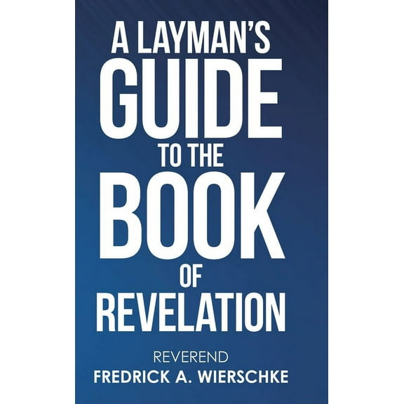 A Layman's Guide to the Book of Revelation, (Hardcover)