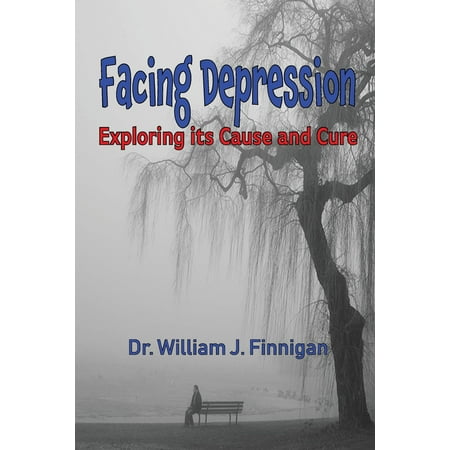 Depression: Facing Depression: Exploring Its Cause and Cure (The Best Cure For Depression)