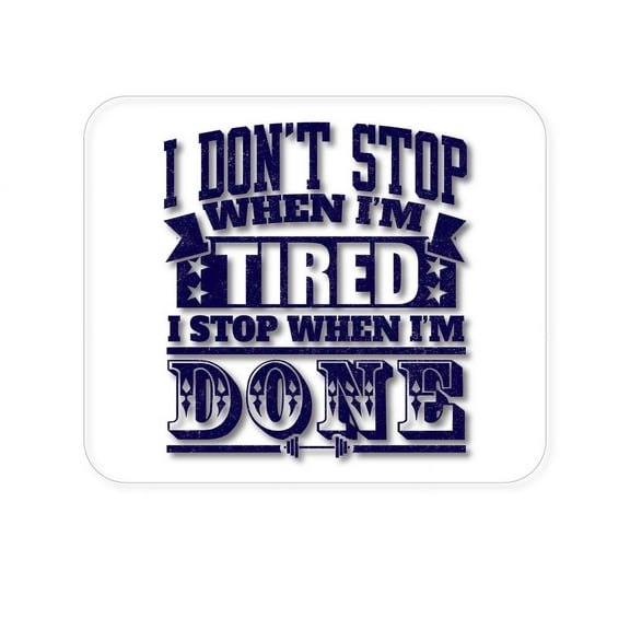 DistinctInk Mouse Pad - 1/4" Foam Rubber - I Don't Stop When I'm Tired When I'm Done