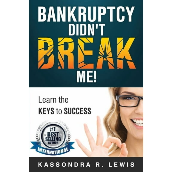 Bankruptcy Didn't Break Me!: How to Learn the Keys to Success to increase your credit scores, (Paperback)