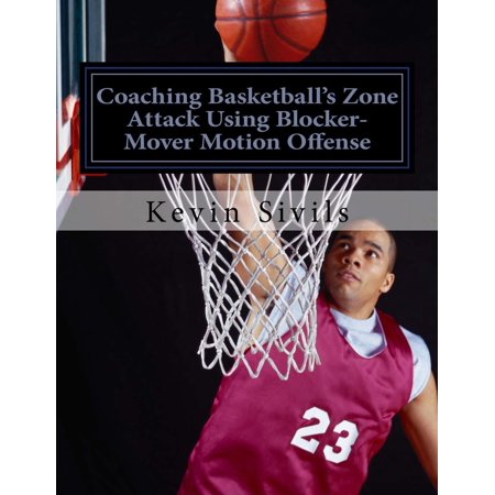 Coaching Basketball's Zone Attack Using Blocker-Mover Motion Offense -