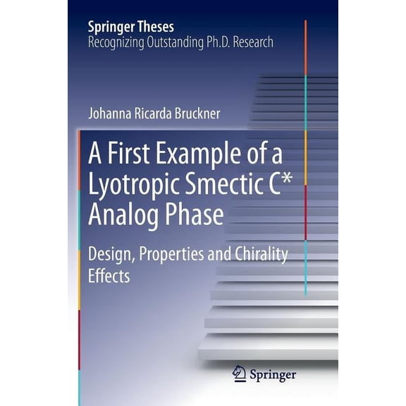 Springer Theses A First Example of a Lyotropic Smectic C* Analog Phase: Design, Properties and Chirality Effects, (Paperback)