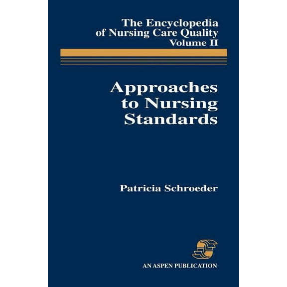 Approaches to Nursing Standards, the Encyclopedia of Nursing Care Quality, Volume 2