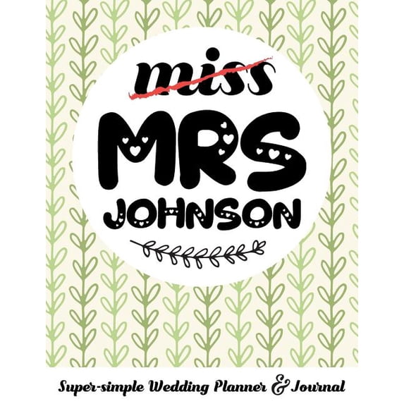 Miss Mrs Johnson Super-Simple Wedding Planner & Journal: Wedding Planning Book Organizer Compact Personalized Planner with Handy Checklists