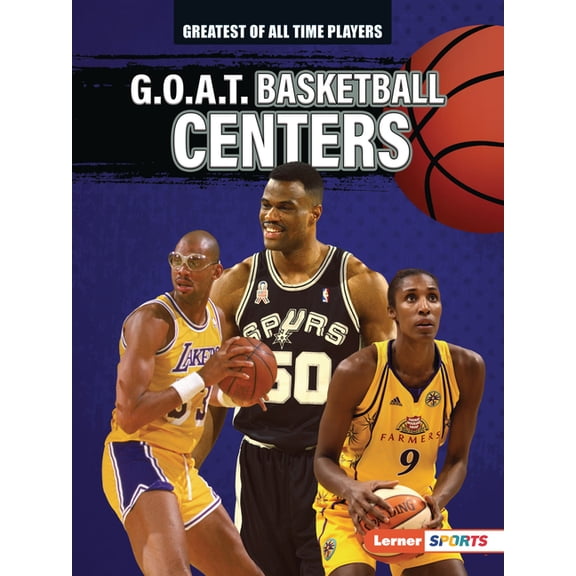 Greatest of All Time Players (Lerner (Tm G.O.A.T. Basketball Centers, (Paperback)