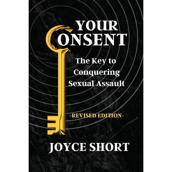 Your Consent: The Key to Conquering Sexual Assault, (Paperback)