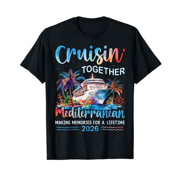 Mediterranean Cruise 2026 Family Vacation Cruisin' Together T-Shirt