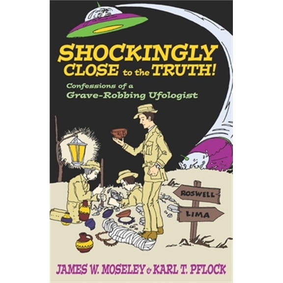 Pre-Owned Shockingly Close to the Truth: Confessions of a Grave-robbing Ufologist Paperback