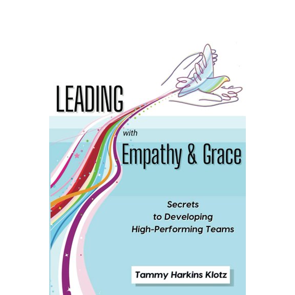 Pre-Owned Leading with Empathy and Grace: Secrets to Developing High- Performing Teams