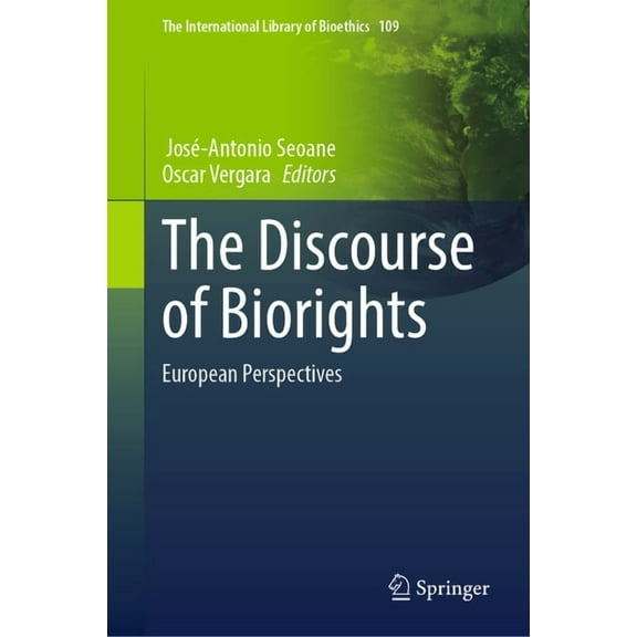 The International Library of Bioethics The Discourse of Biorights: European Perspectives, Book 109, (Hardcover)