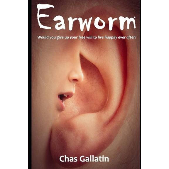 Earworm: Would you give up your free will to live happily ever after? (Paperback)