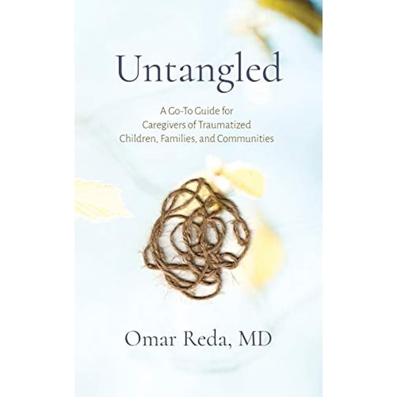 Pre-Owned Untangled: A Go-To Guide for Caregivers of Traumatized Children, Families, and Communities (Paperback) 1594980594 9781594980596