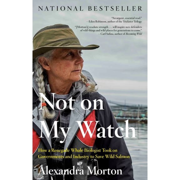 Pre-Owned Not on My Watch: How a Renegade Whale Biologist Took on Governments and Industry to Save Wild Salmon (Paperback) 0735279683 9780735279681