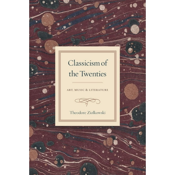 Classicism of the Twenties: Art, Music, and Literature, (Hardcover)