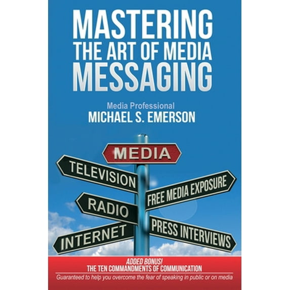 Pre-Owned Mastering the Art of Media Messaging (Paperback) 0615908543 9780615908540