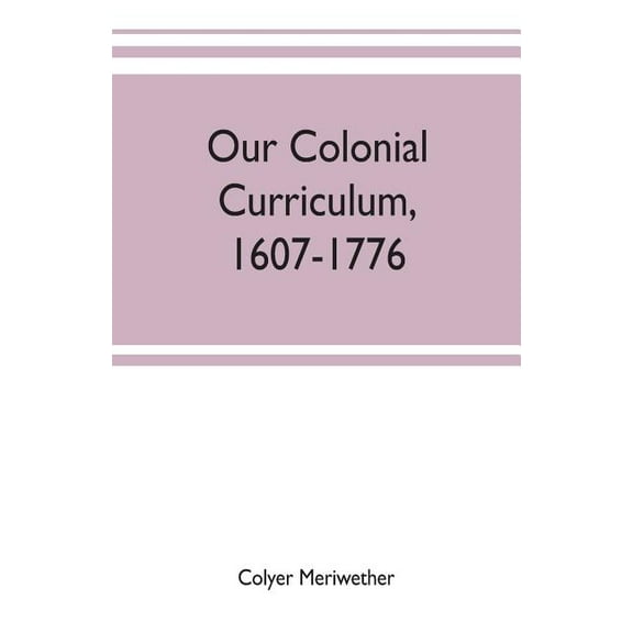 Our colonial curriculum, 1607-1776, (Paperback)