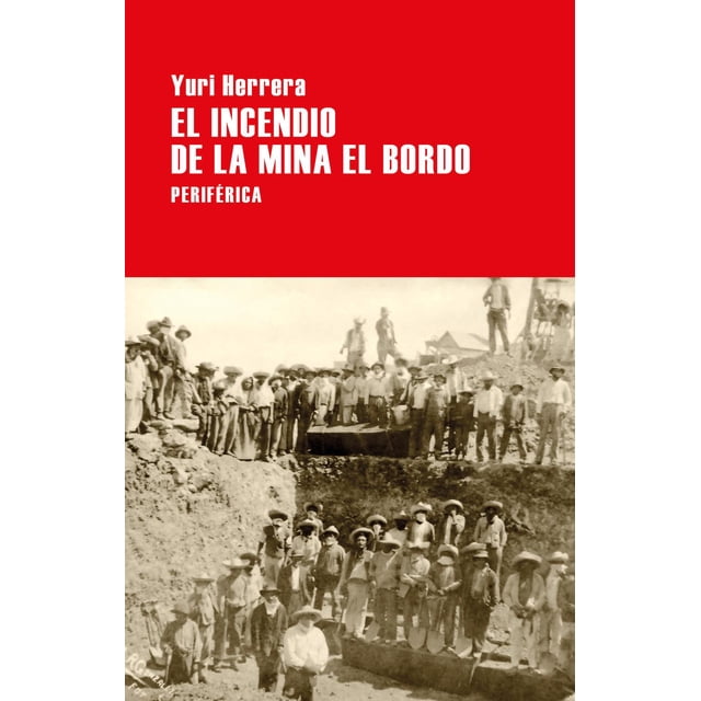 Libro El Incendio De La Mina El Bordo Tapa Blanda, Autor Yuri Herrera, Editorial Periferica