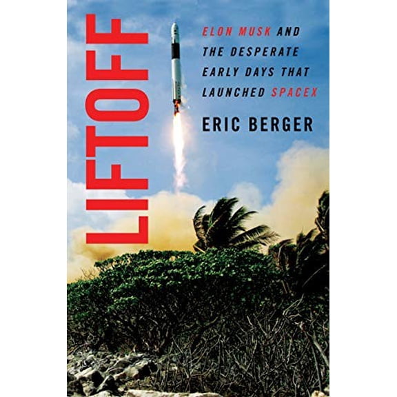 Pre-Owned Liftoff: Elon Musk and the Desperate Early Days That Launched Spacex (Hardcover) 0062979973 9780062979971