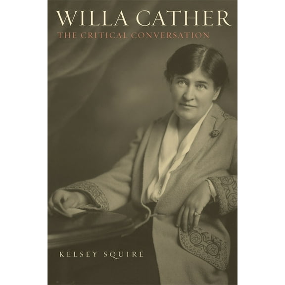 Literary Criticism in Perspective Willa Cather: The Critical Conversation, Book 76, (Hardcover)