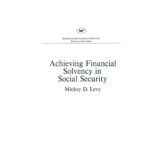 Achieving Financial Solvency in Social Security, (Paperback)