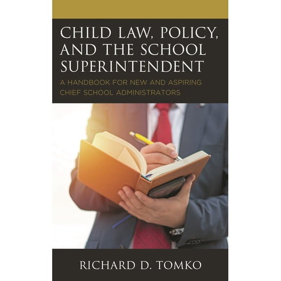 Child Law, Policy, and the School Superintendent: A Handbook for New and Aspiring Chief School Administrators, (Hardcover)
