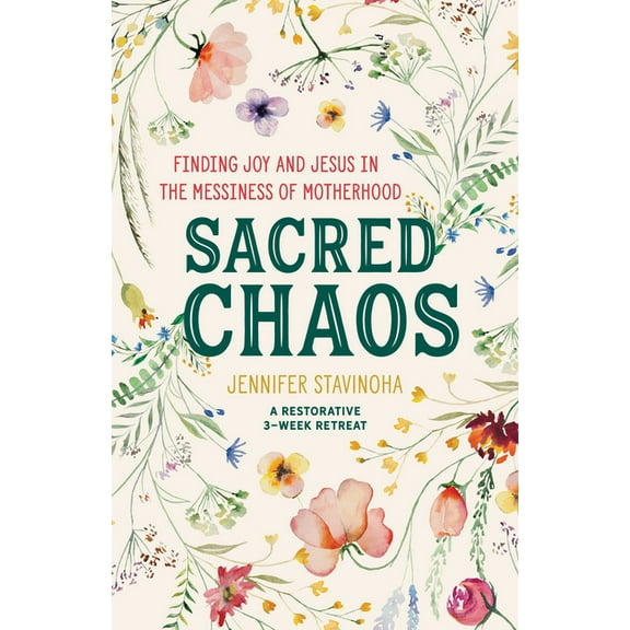 Sacred Chaos: Finding Joy and Jesus in the Messiness of Motherhood, (Paperback)