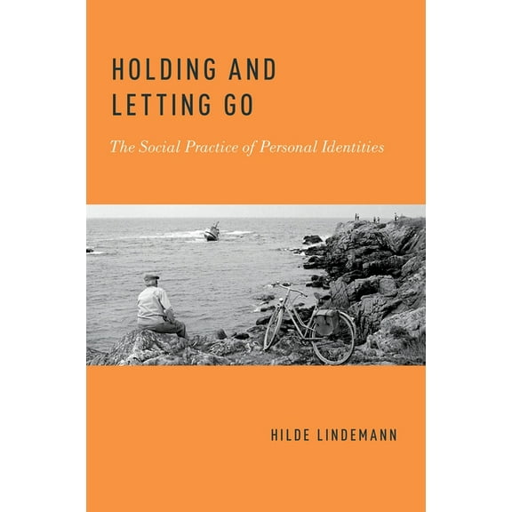 Holding and Letting Go: The Social Practice of Personal Identities, (Paperback)