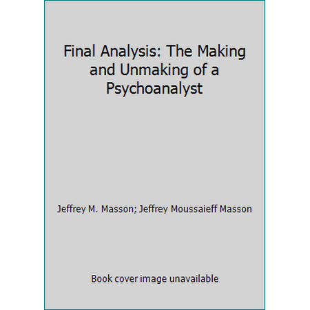 Final Analysis : The Making and Unmaking of a Psychoanalyst, Used [Paperback]