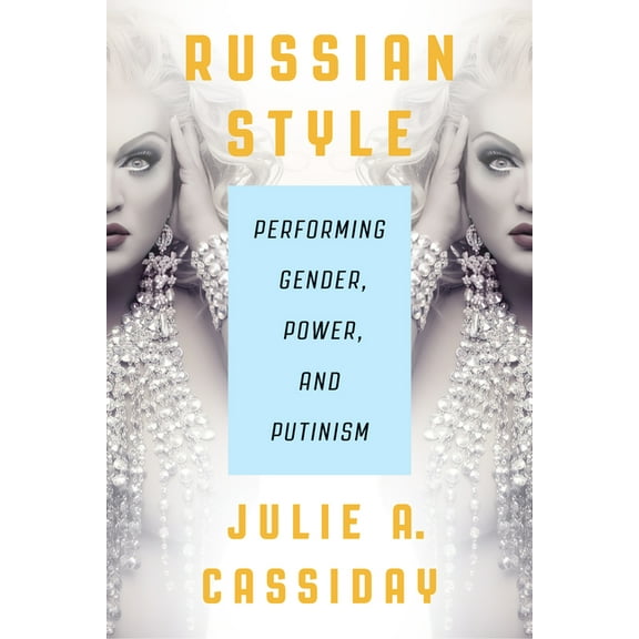 Russian Style: Performing Gender, Power, and Putinism, (Paperback)