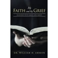 thumbnail image 2 of My Faith and My Grief: Seasoned with Grace and Mercy (Paperback) by Dr. William H Ammon, 2 of 2