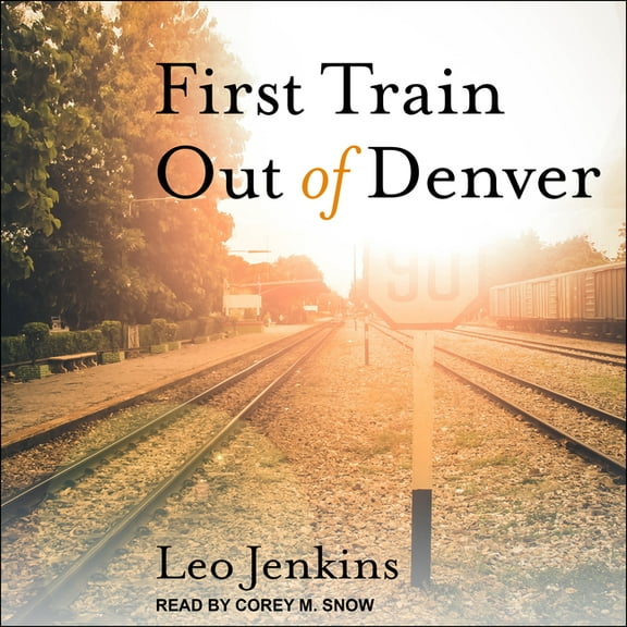 First Train Out of Denver (Audiobook)